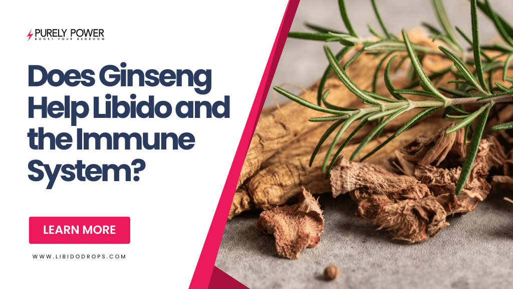Does Ginseng Help Libido and the Immune System? Libido Drops™