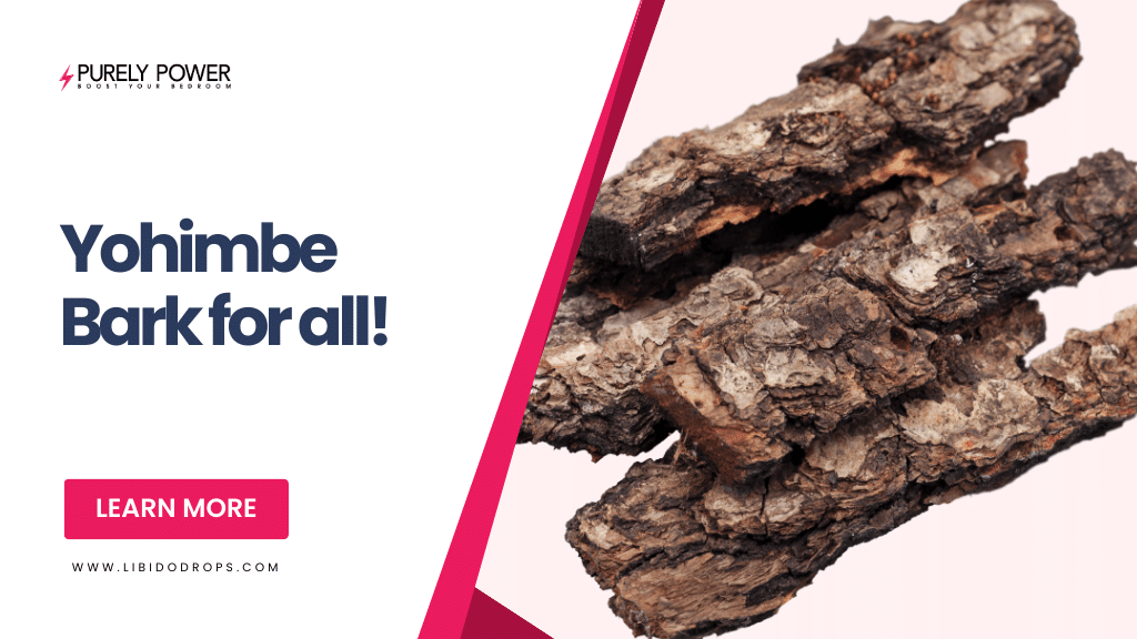 Yohimbe Bark for all! | Libido Drops™