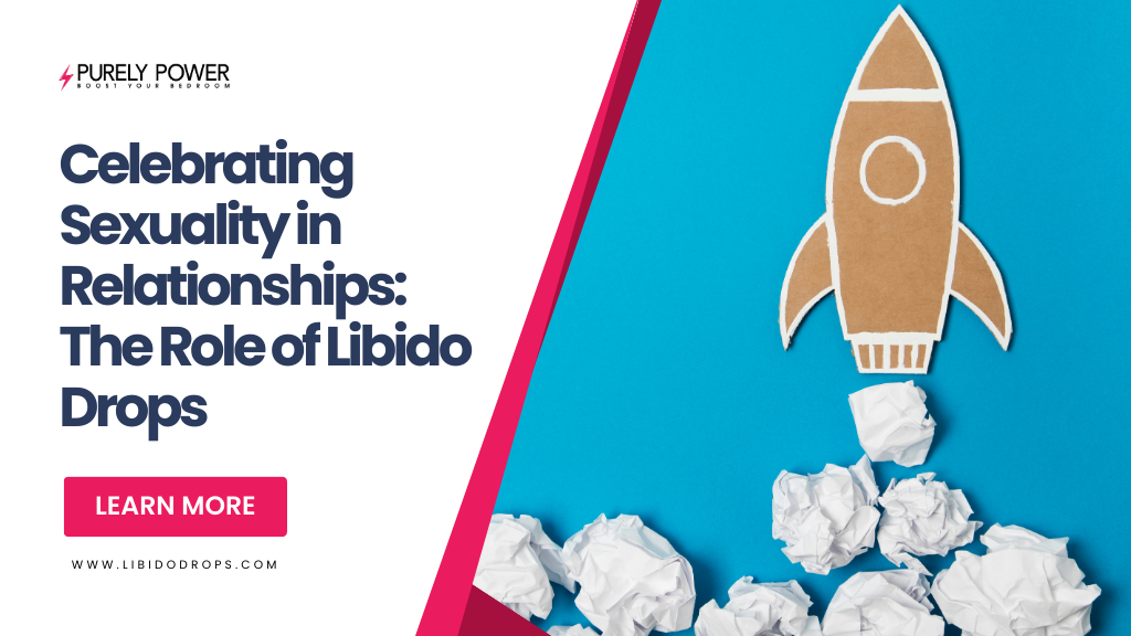 Celebrating Sexuality in Relationships: The Role of Libido Drops