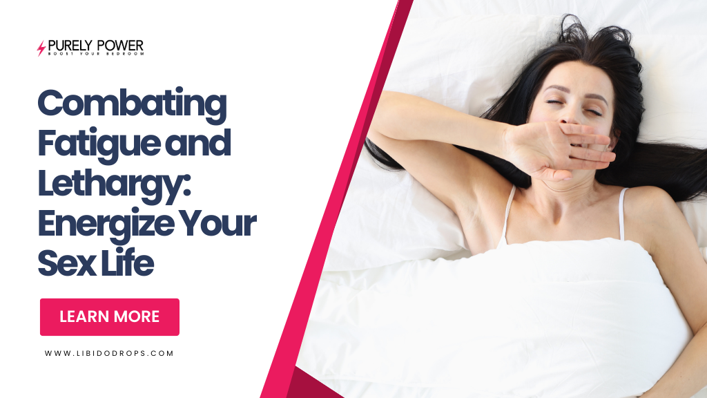 Combating Fatigue and Lethargy: Energize Your Sex Life