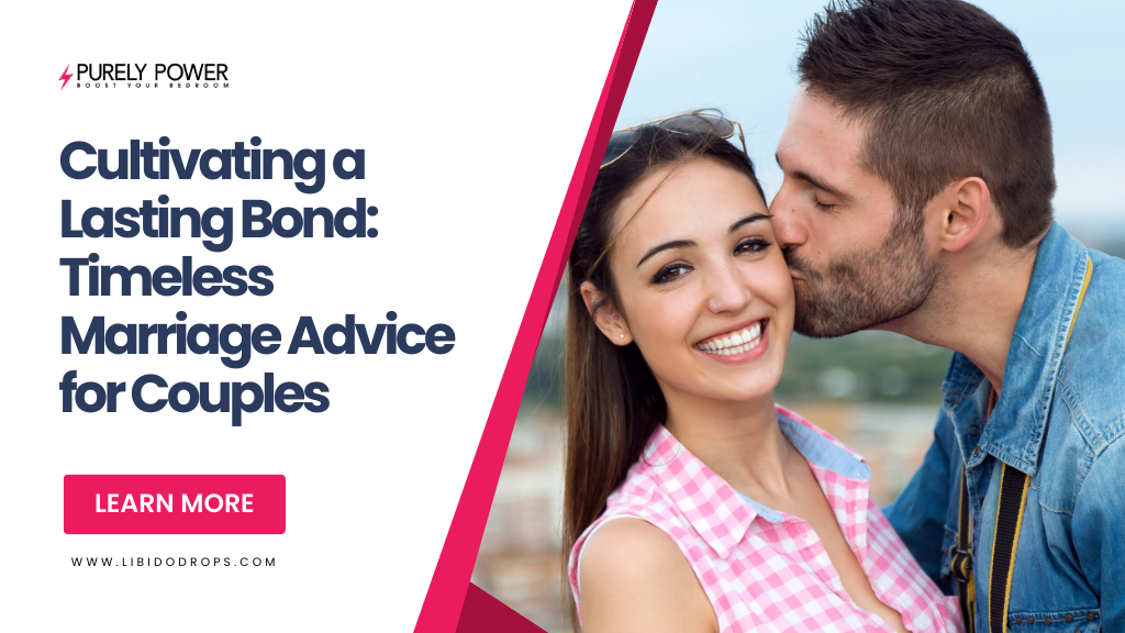 Cultivating a Lasting Bond: Timeless Marriage Advice for Couples