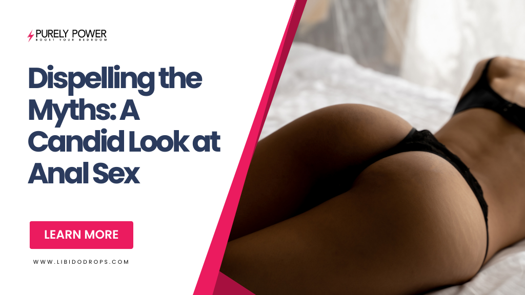 Dispelling the Myths: A Candid Look at Anal Sex