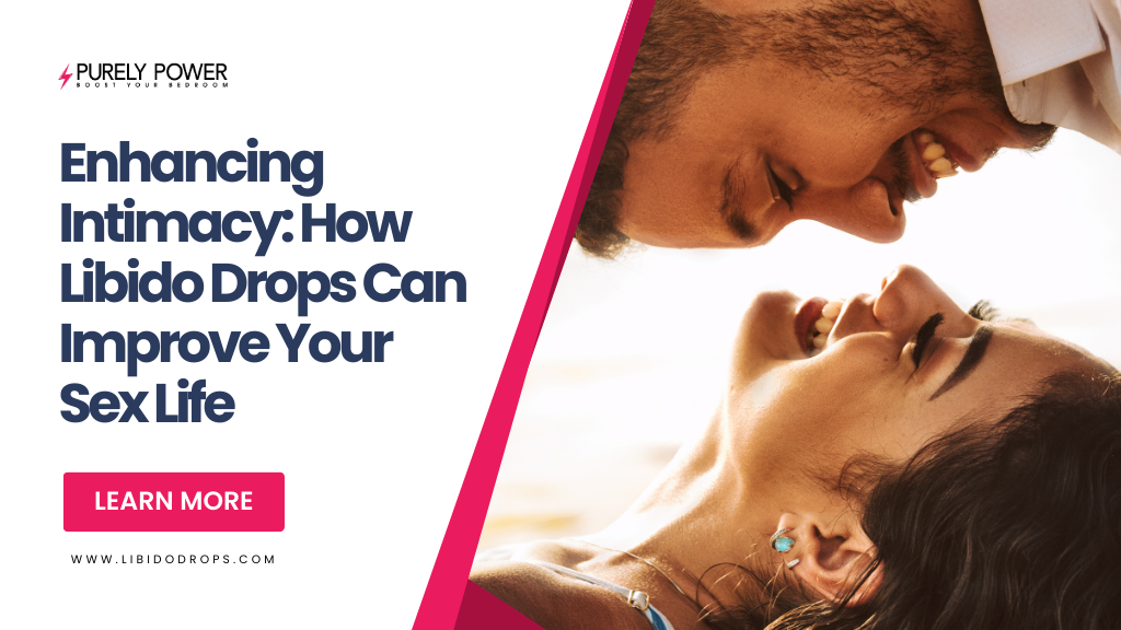 Enhancing Intimacy: How Libido Drops Can Improve Your Sex Life