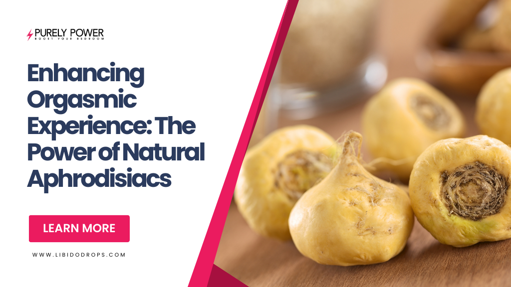 Enhancing Orgasmic Experience: The Power of Natural Aphrodisiacs