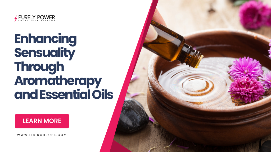 Enhancing Sensuality Through Aromatherapy and Essential Oils