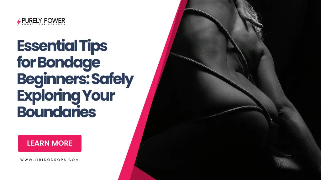 Essential Tips for Bondage Beginners: Safely Exploring Your Boundaries