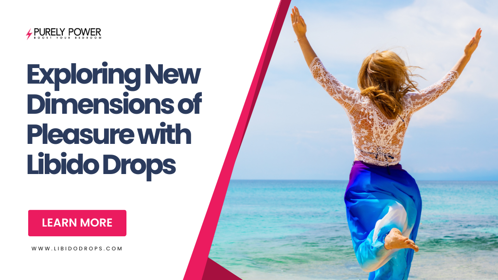 Exploring New Dimensions of Pleasure with Libido Drops