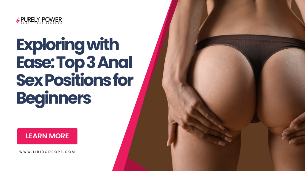 Exploring with Ease: Top 3 Anal Sex Positions for Beginners