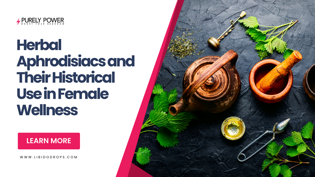 Herbal Aphrodisiacs and Their Historical Use in Female Wellness