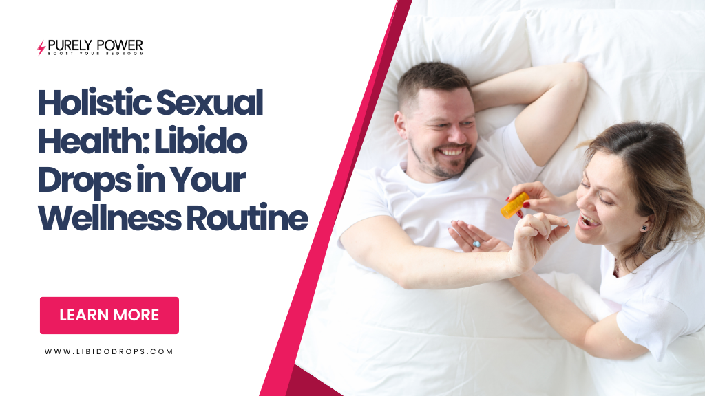 Holistic Sexual Health: Libido Drops in Your Wellness Routine