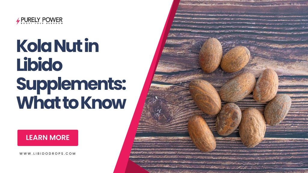 Kola Nut in Libido Supplements: What to Know