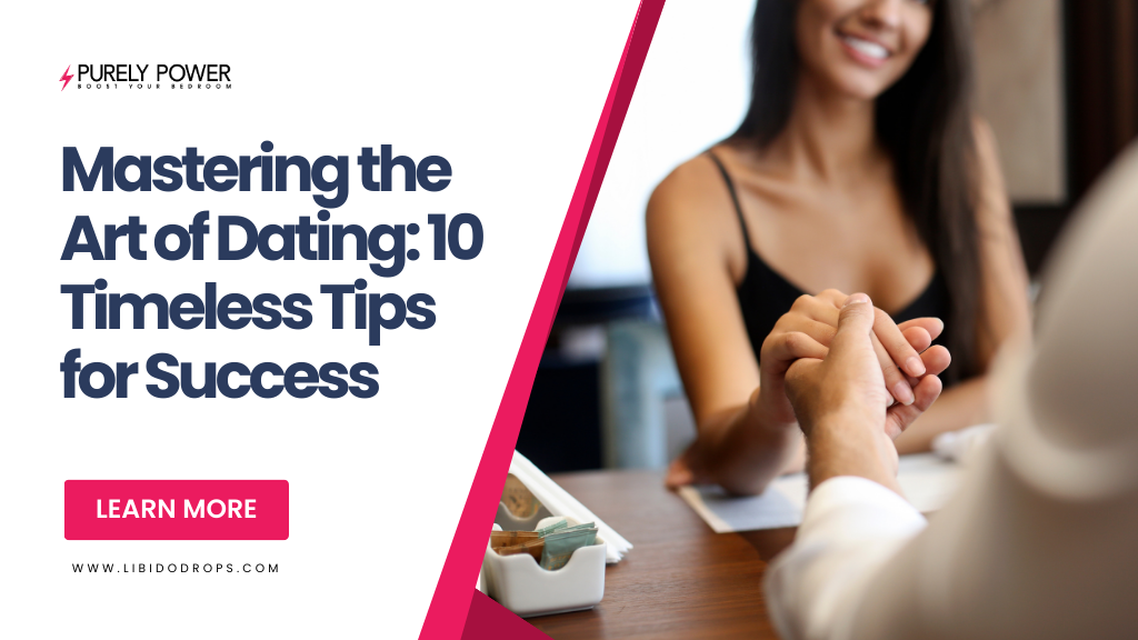 Mastering the Art of Dating: 10 Timeless Tips for Success