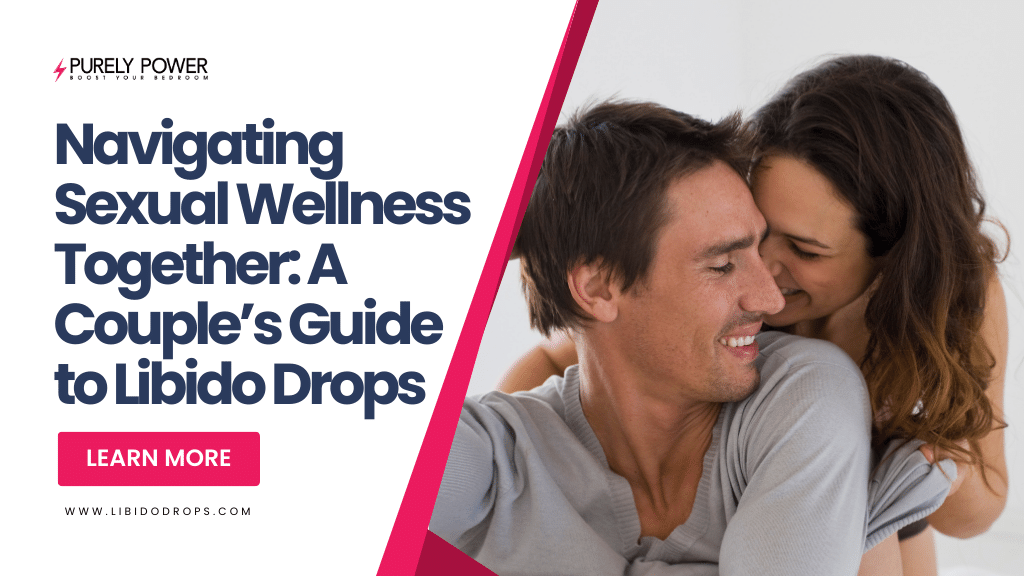 Navigating Sexual Wellness Together: A Couple’s Guide to Libido Drops