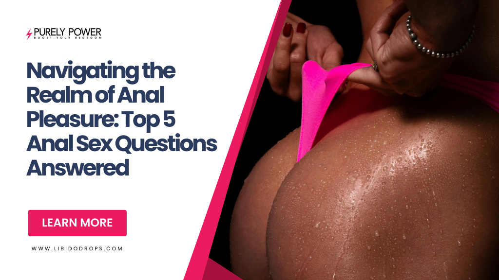 Navigating the Realm of Anal Pleasure: Top 5 Anal Sex Questions Answered