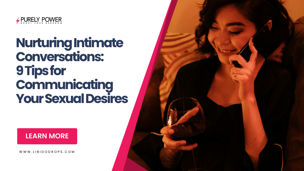 Nurturing Intimate Conversations: 9 Tips for Communicating Your Sexual Desires