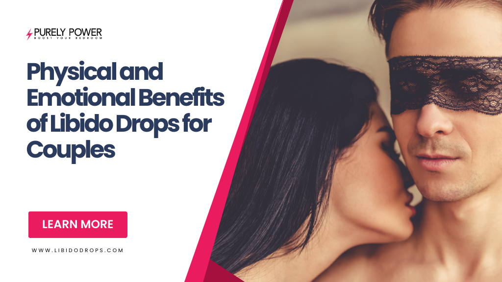 Physical and Emotional Benefits of Libido Drops for Couples