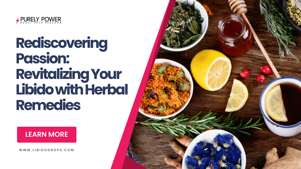 Rediscovering Passion: Revitalizing Your Libido with Herbal Remedies ...