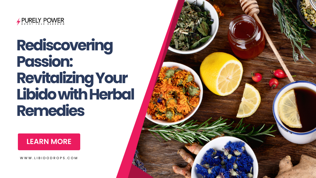 Rediscovering Passion: Revitalizing Your Libido with Herbal Remedies