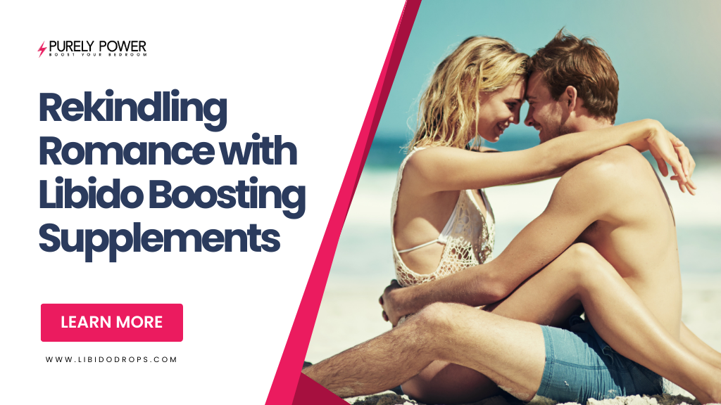 Rekindling Romance with Libido Boosting Supplements