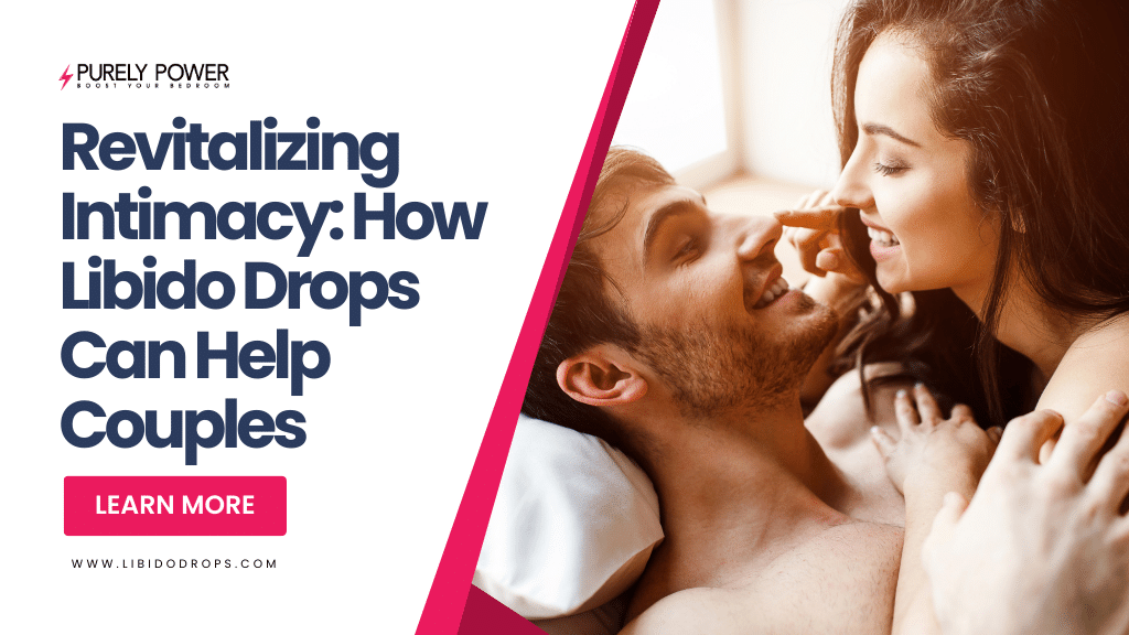 Revitalizing Intimacy: How Libido Drops Can Help Couples