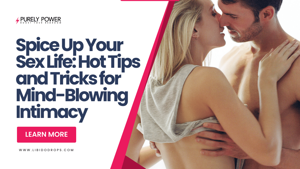 Spice Up Your Sex Life: Hot Tips and Tricks for Mind-Blowing Intimacy