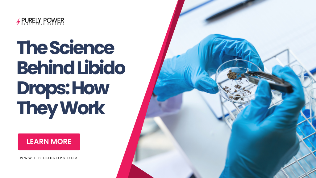 The Science Behind Libido Drops: How They Work