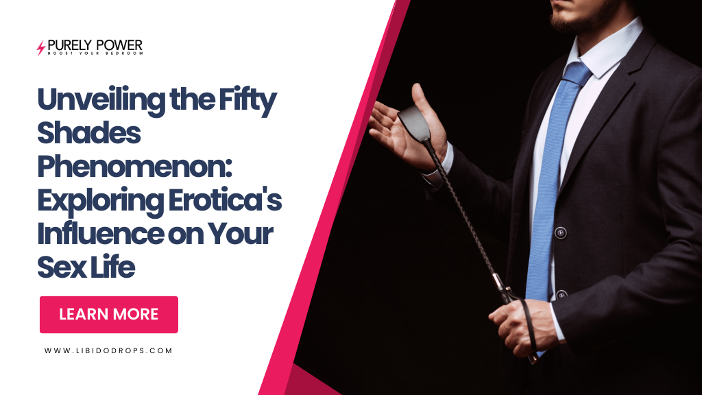 Unveiling the Fifty Shades Phenomenon: Exploring Erotica's Influence on Your Sex Life